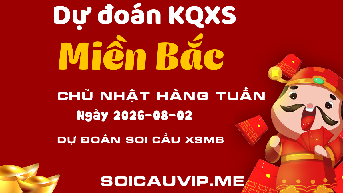Dự đoán xổ số Miền Bắc ngày 02/08/2026 – DD KQ XSMB Chủ nhật