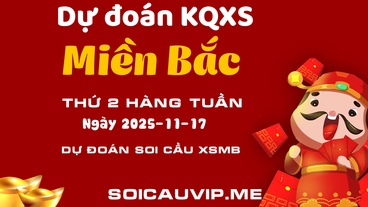 Dự đoán XSMB 17/11/2025 chính xác hôm nay - Soi cầu Miền Bắc Thứ 2