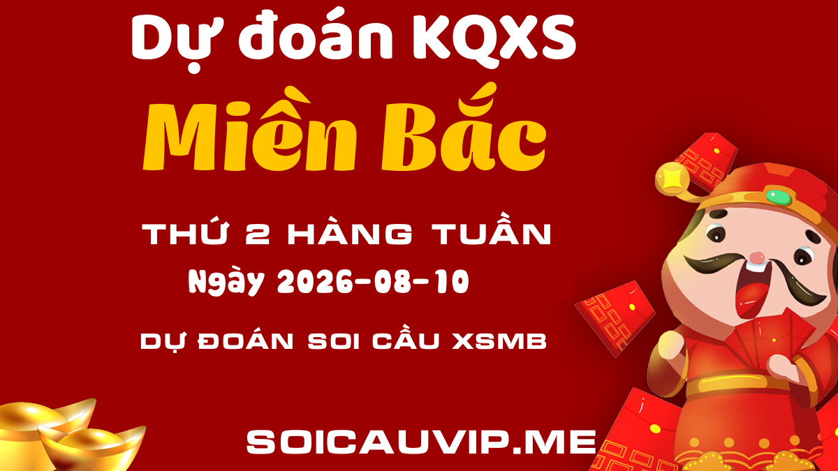 Soi Cầu Miền Bắc ngày 10 tháng 08 năm 2026 - Dự Đoán XSMB 10/08/2026