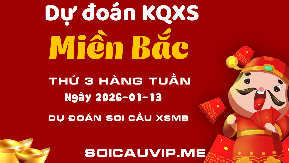 Soi cầu XSMB ngày 13/01/2026 - Dự đoán XS Miền Bắc ngày 13 tháng 01
