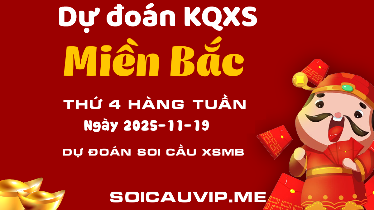 Dự đoán xổ số Miền Bắc (XSMB) 19/11/2025 chính xác hôm nay - Soi cầu MB Thứ 4