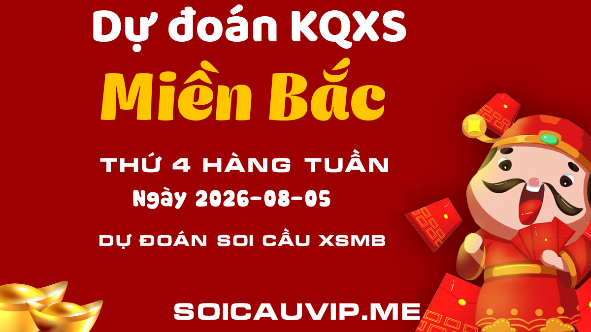 Soi cầu XSMB ngày 05/08/2026 - Dự đoán XS Miền Bắc ngày 05 tháng 08