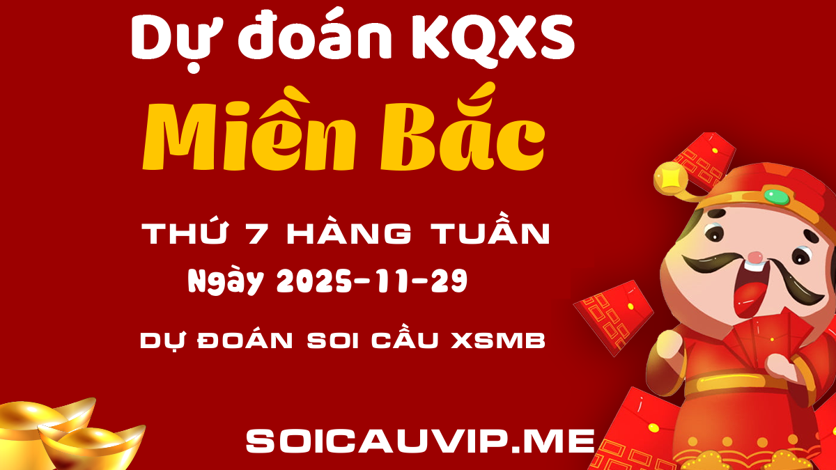 Dự đoán XSMB 29/11 - Soi cầu dự đoán xổ số Miền Bắc 29/11/2025