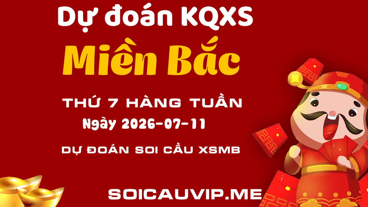 Soi Cầu XSMB ngày 11/07 - Dự đoán KQXSMB ngày 11/07/2026